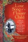 Image for Love Song of a Flower Child : A Story of Redemption in the Drop-Out Days; the Tune-In, Turn-On Times of Berkeley and Big Sur