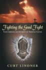 Image for Fighting the Good Fight: Faith Through the Adversity of Terminal Cancer
