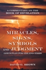 Image for Miracles, Signs, Symbols and Judgment God&#39;s Plan for the End Times: A Commentary on the Book of Revelation