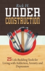Image for Under Construction: 25 Life-Building Tools for Addicts in Recovery
