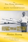 Image for Flying Was My Destiny: The True Flying Adventures of Hans Vandervlugt
