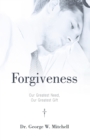 Image for Forgiveness: Our Greatest Need, Our Greatest Gift