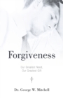 Image for Forgiveness : Our Greatest Need, Our Greatest Gift
