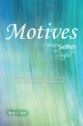 Image for Motives: When Selfish Isn&#39;t Sinful