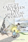 Image for Caught Between Two Spiritual Worlds: Honest Truth!