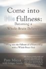 Image for Come into His Fullness : Becoming a Whole-Brain Believer: Coming into the Fullness of a Relationship with a Whole-Brain God