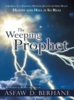 Image for Weeping Prophet: A Journey of an Ethiopian Messianic Jew     into the Spirit Realm  Heaven and Hell Is so Real   Revelation of Heaven and Hell