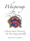 Image for Whisperings : A Journey Inward, Discovering Your Own Unique Spirituality