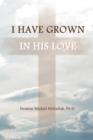 Image for I Have Grown in His Love