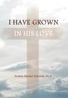 Image for I Have Grown in His Love