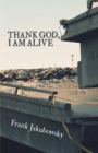 Image for Thank God, I Am Alive