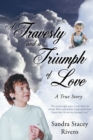 Image for Travesty and a Triumph of Love: A True Story