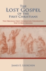 Image for Lost Gospel of the First Christians: The Original First-Generation Foundation You&#39;ve Been Missing
