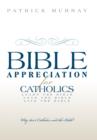 Image for Bible Appreciation for Catholics : Learn the Bible. Love the Bible. Live the Bible.