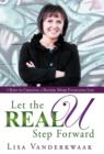 Image for Let the Real U Step Forward : 5 Keys to Creating a Richer, More Fulfilling Life