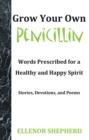 Image for Grow Your Own Penicillin: Words Prescribed for a Healthy and Happy Spirit