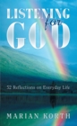 Image for Listening for God: 52 Reflections on Everyday Life