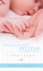 Image for While You&#39;re Still Mine: A Mommy&#39;s Promise