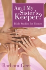 Image for Am I My Sister&#39;s Keeper?: Bible Studies for Women