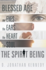 Image for Blessed Are the Eyes, the Ears, the Heart, the Soul; the Spirit Being