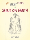 Image for My Short Story  of  Jesus on Earth