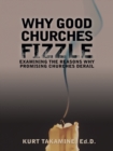 Image for Why Good Churches Fizzle: Examining the Reasons Why Promising Churches Derail