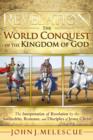 Image for Revelation : The World Conquest of the Kingdom of God: The Interpretation of Revelation by the Sanhedrin, Romans, and Disciples of Jesus Christ