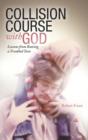 Image for Collision Course with God : Lessons from Raising a Troubled Teen