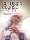Image for Collision Course with God: Lessons from Raising a Troubled Teen