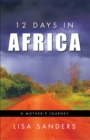 Image for 12 Days in Africa: A Mother&#39;s Journey