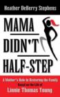 Image for Mama Didn&#39;t Half-step : A Mother&#39;s Role in Restoring the Family