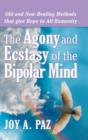 Image for The Agony and Ecstasy of the Bipolar Mind : Old and New Healing Methods That Give Hope to All Humanity