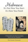 Image for Hebrews:  It&#39;s Not How You Start--It&#39;s How You Finish: A Study Guide to the Most Encouraging Book in the New Testament