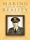 Image for Making Your Own Reality: a Survival Story