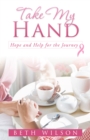 Image for Take My Hand: Hope and Help for the Journey