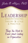 Image for Leadership: Understanding Theory, Style, and Practice: Things You Need to Know About Leading an Organization