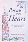 Image for Poems of the Heart: Life, Family, Home, Hope, Comfort, and Faith