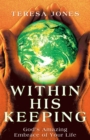 Image for Within His Keeping: God&#39;S Amazing Embrace of Your Life