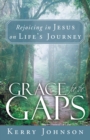 Image for Grace for the Gaps: Rejoicing in Jesus on Life&#39;s Journey