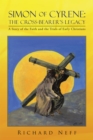 Image for Simon of Cyrene: the Cross-Bearer&#39;S Legacy: A Story of the Faith and the Trials of Early Christians