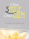 Image for One Smile, One Arm: Life Experiences with One Arm