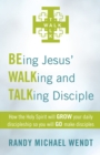 Image for Being Jesus&#39; Walking and Talking Disciple: How the Holy Spirit Will Grow Your Daily Discipleship so You Will Go Make Disciples