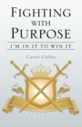 Image for Fighting with Purpose: I&#39;M in It to Win It