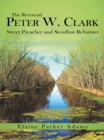 Image for Reverend Peter W. Clark: Sweet Preacher and Steadfast Reformer