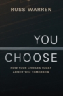 Image for You Choose: How Your Choices Today Affect You Tomorrow