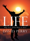 Image for Life: Why Live If You Have to Die?