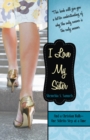 Image for I Love My Sister: And a Christian Walk-One Stiletto Step at a Time