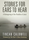 Image for Stories for Ears to Hear: A Reimagining of the Parables of Jesus.