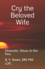 Image for Cry the Beloved Wife : Domestic Abuse in the Pew