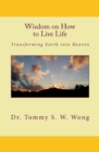 Image for Wisdom on How to Live Life : Transforming Earth into Heaven